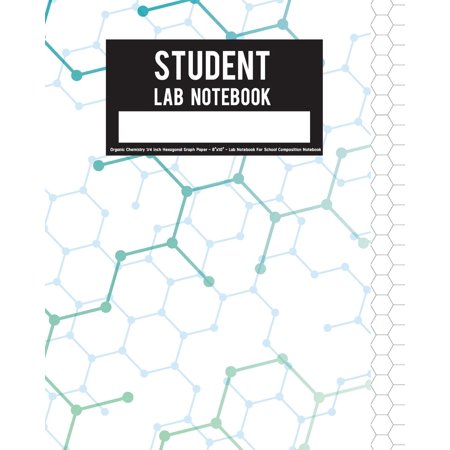 Student Lab Notebook: Organic Chemistry 1/4 Inch Hexagonal Graph Paper - 8x10 - Lab Notebook for School Composition Notebook: Student Lab Notebook