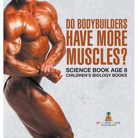 Do Bodybuilders Have More Muscles? Science Book Age 8 Children's Biology Books, (Hardcover)