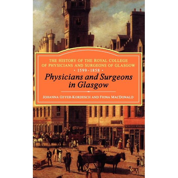 Physicians and Surgeons in Glasgow, 15991858 The History of the Royal