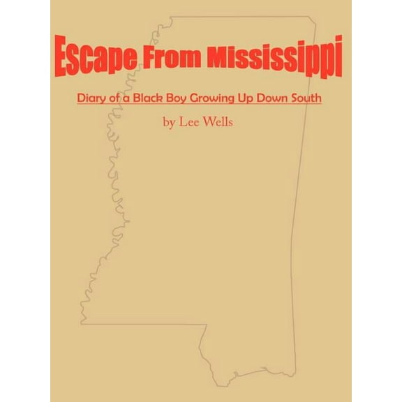 Escape From Mississippi: The Diary of a Boy Growing Up in the South (Paperback) by Lee Wells