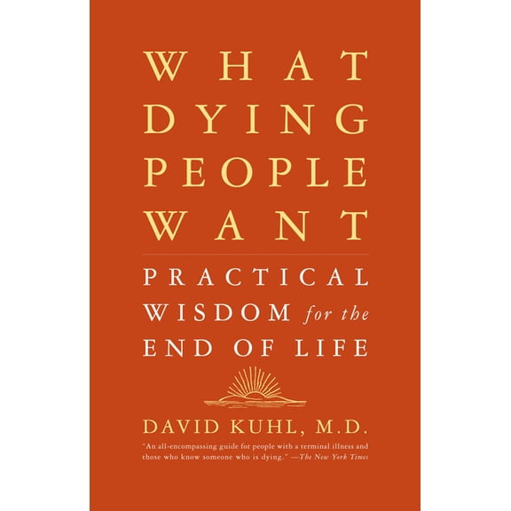 What Dying People Want: Practical Wisdom for the End of Life, (Paperback)