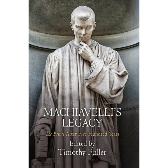 Machiavelli's Legacy: The Prince After Five Hundred Years (Hardcover)