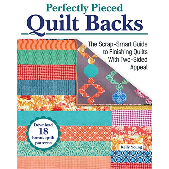 Pre-Owned Perfectly Pieced Quilt Backs: The Scrap-Smart Guide to Finishing Quilts with Two-Sided Appeal (Paperback) 1639810072 9781639810079