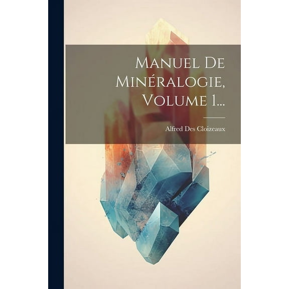 Manuel De Minéralogie, Volume 1... (Paperback)