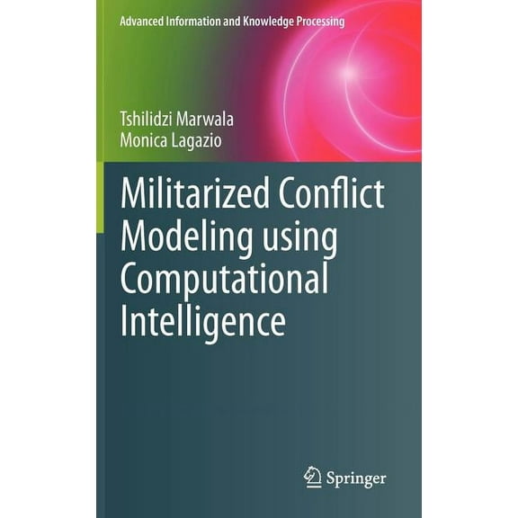 Advanced Information and Knowledge Proce Militarized Conflict Modeling Using Computational Intelligence, (Hardcover)