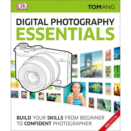 Digital Photography Essentials : Build Your Skills from Beginner to Confident (Best Stills For Photography)