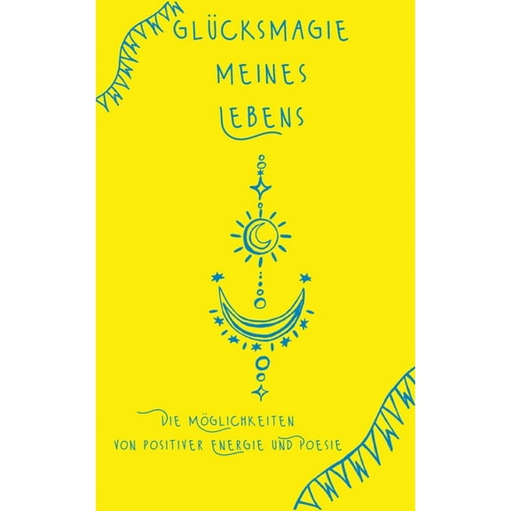 Glücksmagie meines Lebens: Die Möglichkeiten von positiver Energie und Poesie, (Paperback)