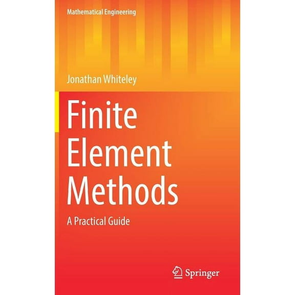 Mathematical Engineering Finite Element Methods: A Practical Guide, (Hardcover)