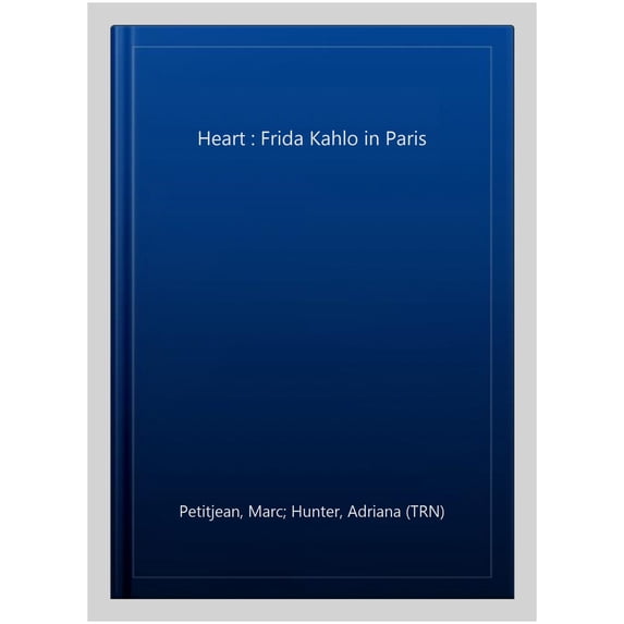 Pre-Owned The Heart: Frida Kahlo in Paris (Hardcover) 1590519906 9781590519905