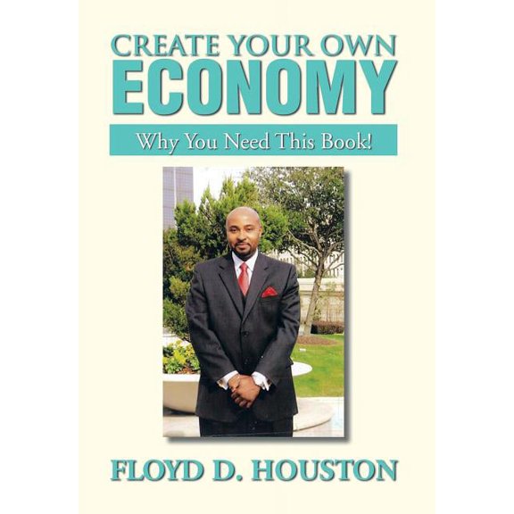 Create Your Own Economy : Why You Need This Book!