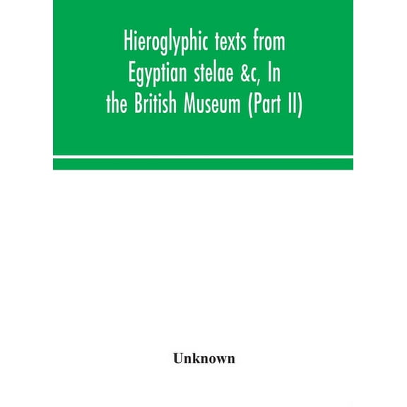 Hieroglyphic texts from Egyptian stelae &c, In the British Museum (Part II), (Hardcover)