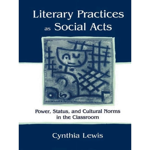 Literary Practices as Social Acts: Power, Status, and Cultural Norms in the Classroom (Paperback)