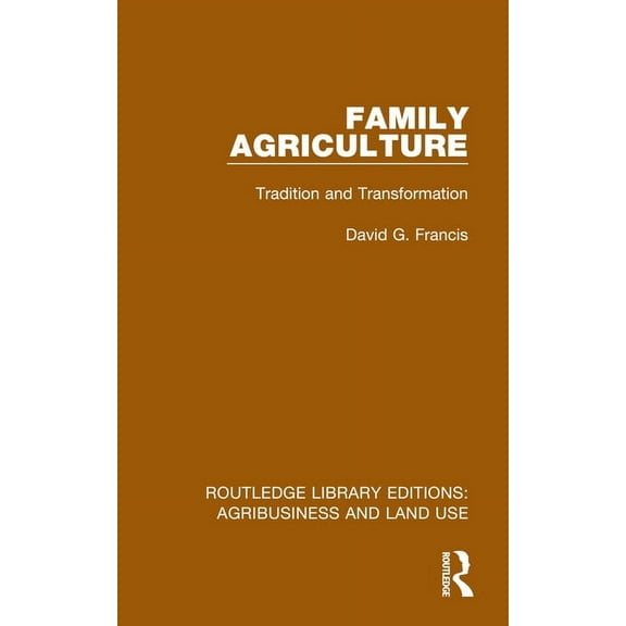 Routledge Library Editions: Agribusiness Family Agriculture: Tradition and Transformation, (Paperback)