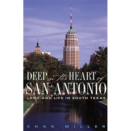 Deep in the Heart of San Antonio : Land and Life in South (Best Public Hunting Land In Texas)