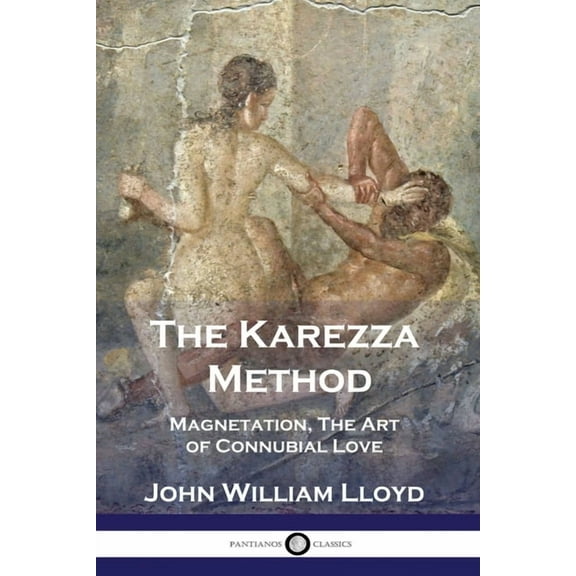 The Karezza Method: Magnetation, The Art of Connubial Love, (Paperback)