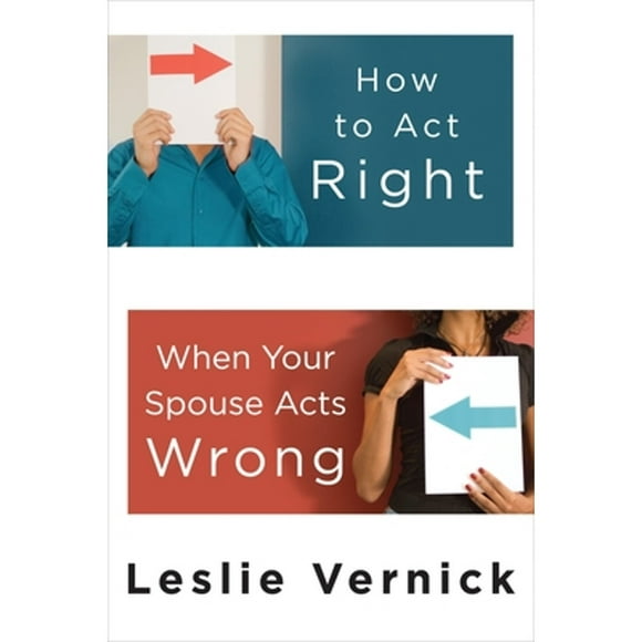Pre-Owned How to Act Right When Your Spouse Acts Wrong (Paperback 9780307458490) by Leslie Vernick