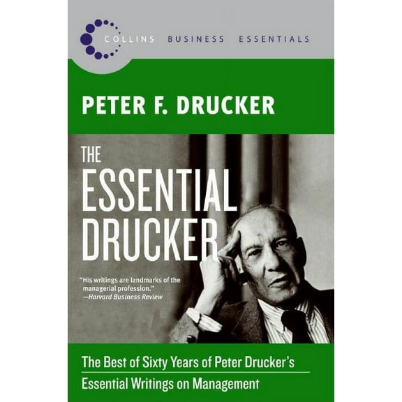 Collins Business Essentials The Essential Drucker: The Best of Sixty Years of Peter Drucker's Essential Writings on Management, (Paperback)