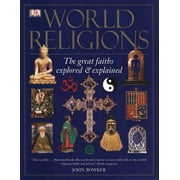 World Religions: The Great Faiths Explored and Explained