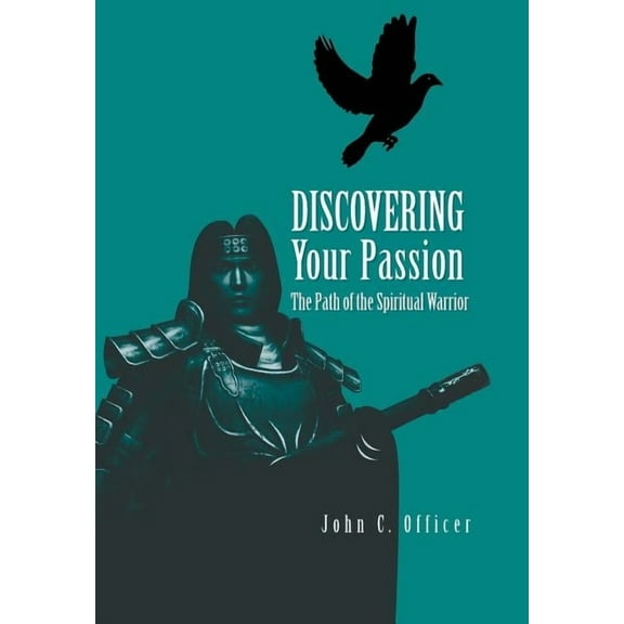 Discovering Your Passion : The Path of the Spiritual Warrior
