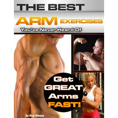 The Best Arm Exercises You've Never Heard Of: Get Great Arms Fast - (Best Exercise To Get Thin Arms)