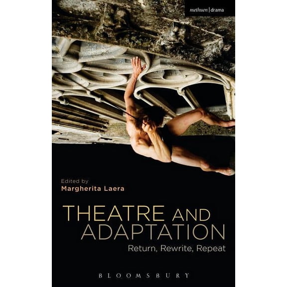 Theatre and Adaptation: Return, Rewrite, Repeat, (Paperback)