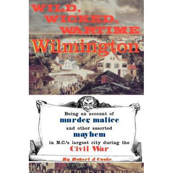 Pre-Owned Wild, Wicked, Wartime Wilmington (Paperback) by Robert J Cooke