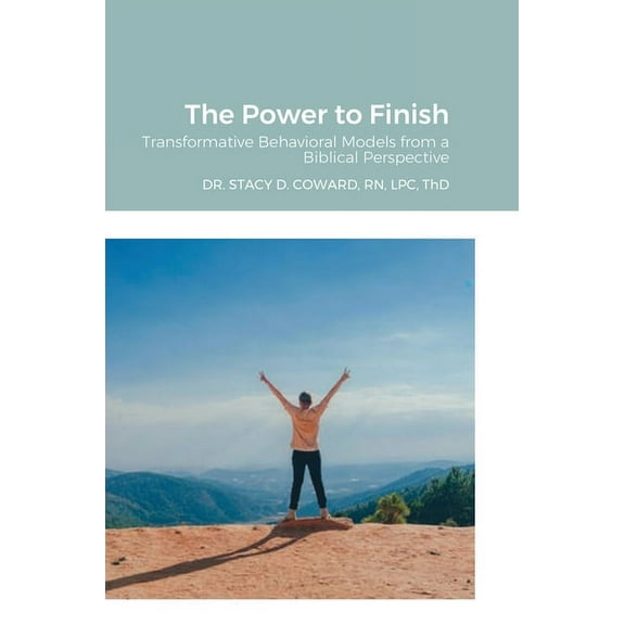 The Power to Finish: Transformative Behavioral Models from a Biblical Perspective, (Hardcover)