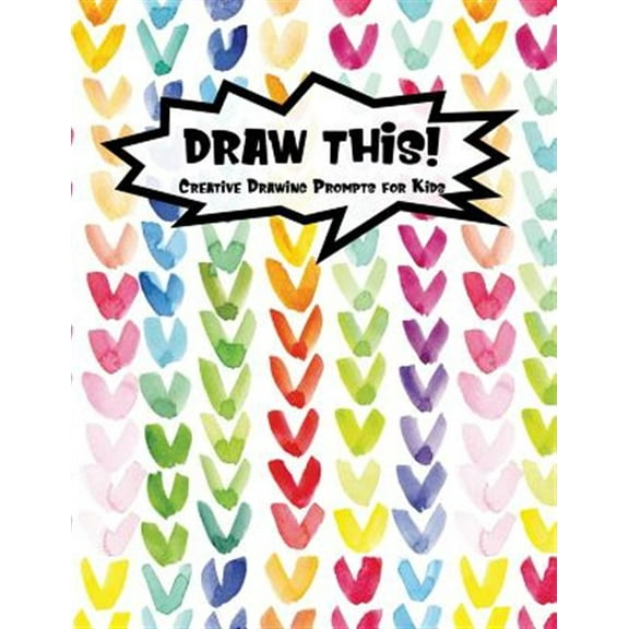Kiddo Prompt: Draw This!: 100 Drawing Prompts for Kids - Rainbow Watercolor Heart - Version 1 (Paperback)