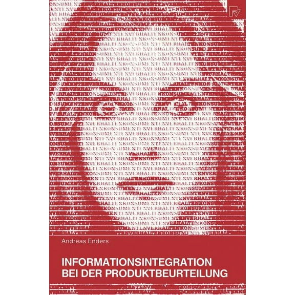 Konsum Und Verhalten Informationsintegration Bei Der Produktbeurteilung: Eine Empirische Studie Unter Besonderer Berücksichtigung Der Produkt, Book 44, (Paperback)