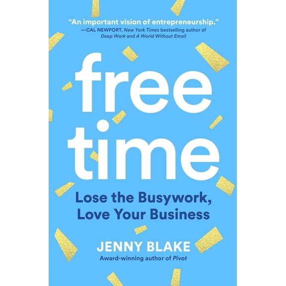 Free Time: Lose the Busywork, Love Your Business, (Hardcover)