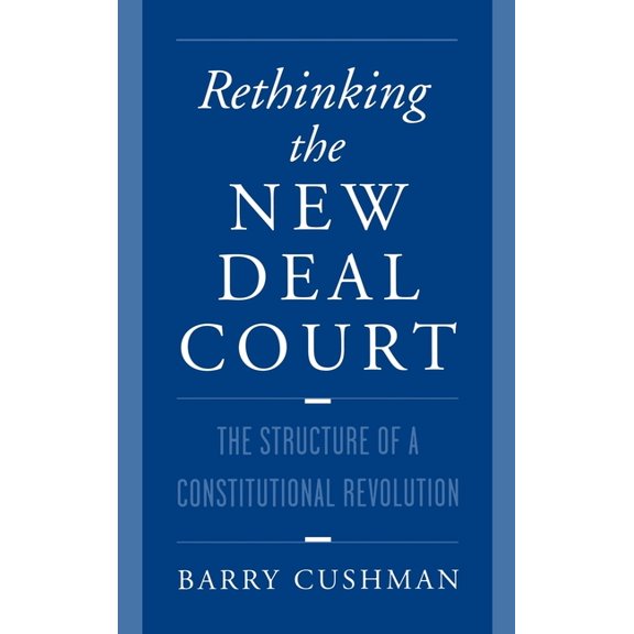 Rethinking the New Deal Court: The Structure of a Constitutional Revolution, (Hardcover)