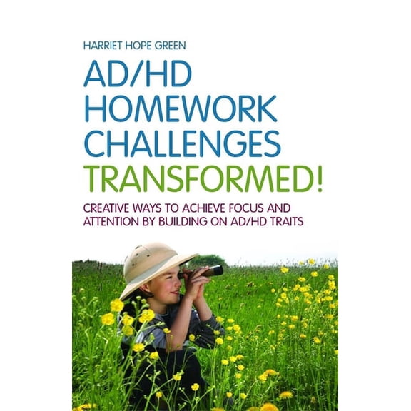 ADHD Homework Challenges Transformed: Creative Ways to Achieve Focus and Attention by Building on AD/HD Traits, (Paperback)