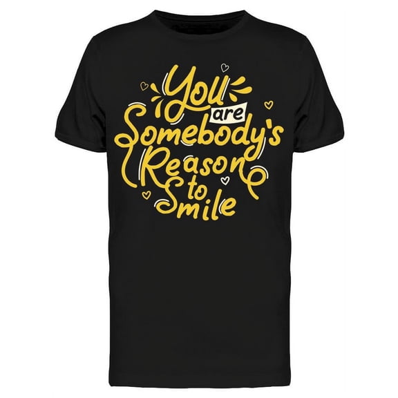 You Are Somebody's Reason Smile T-Shirt Men -Image by Shutterstock, Male Medium