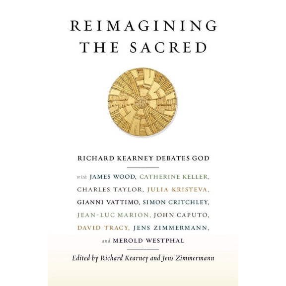 Insurrections: Critical Studies in Relig Reimagining the Sacred: Richard Kearney Debates God with James Wood, Catherine Keller, Charles Taylor, Julia Kristeva, G, (Hardcover)