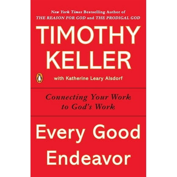 Pre-Owned Every Good Endeavor: Connecting Your Work to God's Work (Paperback 9781594632822) by Timothy Keller