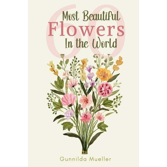 60 Most Beautiful Flowers in the World: Flower Picture Book for Seniors with Alzheimer's and Dementia Patients. Pre, (Paperback)