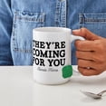 thumbnail image 4 of CafePress - They're Coming For You Mugs - 15 oz Ceramic Large White Novelty Mug, 4 of 6