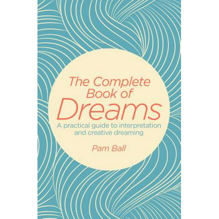 The Complete Book of Dreams : A Practical Guide to Interpretation and Creative (Best Dream Interpretation App)