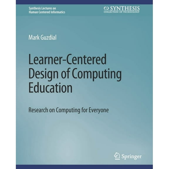 Synthesis Lectures on Human-Centered Inf Learner-Centered Design of Computing Education: Research on Computing for Everyone, (Paperback)