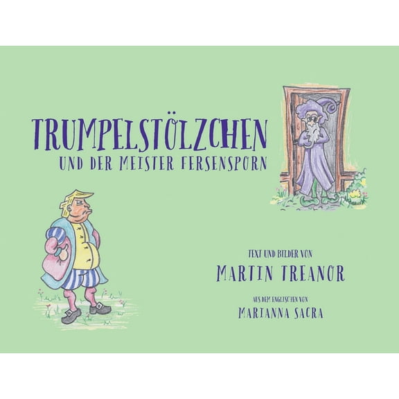 Die Geschichten Von Trumpelstölzchen Trumpelstölzchen und der Meister Fersensporn, Book 0, (Paperback)