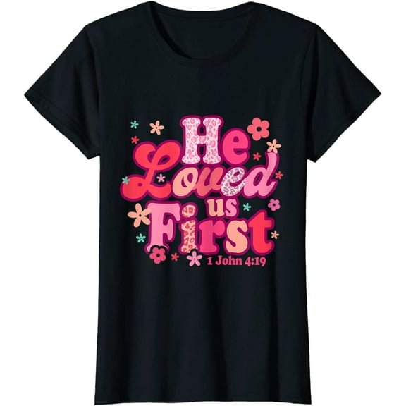 e Loved Us First Bible 1 John 4:19 Christian Valentines Day T-Shirt