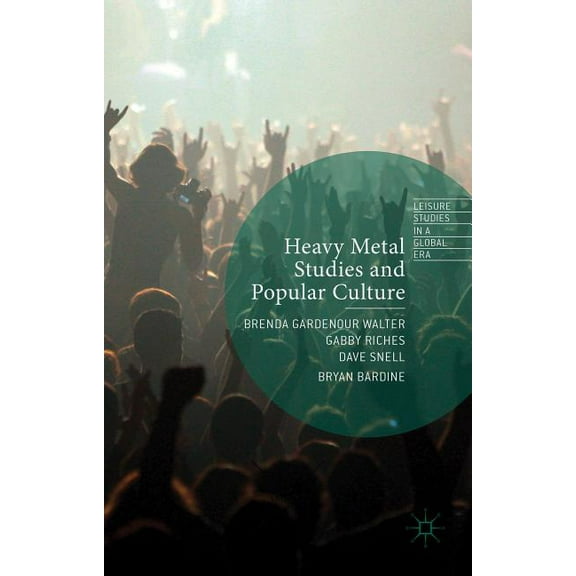 Leisure Studies in a Global Era Heavy Metal Studies and Popular Culture, (Hardcover)