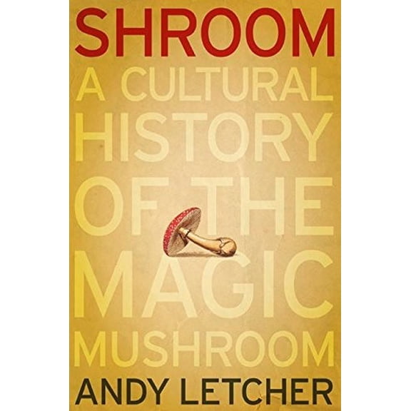 Pre-Owned Shroom: A Cultural History of the Magic Mushroom Hardcover