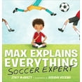 thumbnail image 1 of Pre-Owned Max Explains Everything: Soccer Expert (Hardcover) 1101996404 9781101996409, 1 of 2