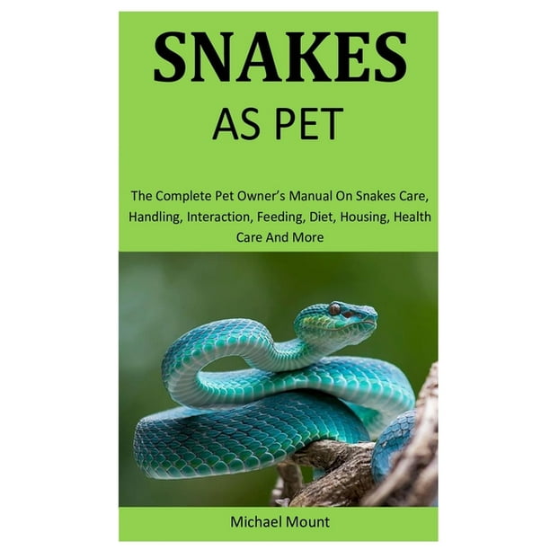 Snakes As Pets : The Complete pet owner's manual on Snakes care ...