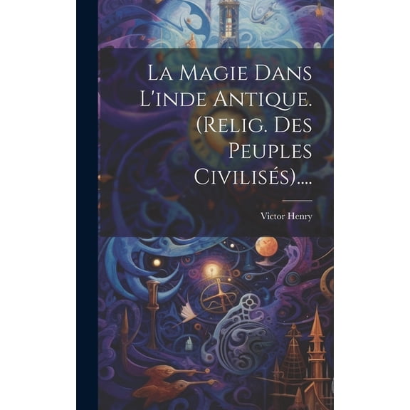 La Magie Dans L'inde Antique. (relig. Des Peuples Civilisés)...., (Hardcover)