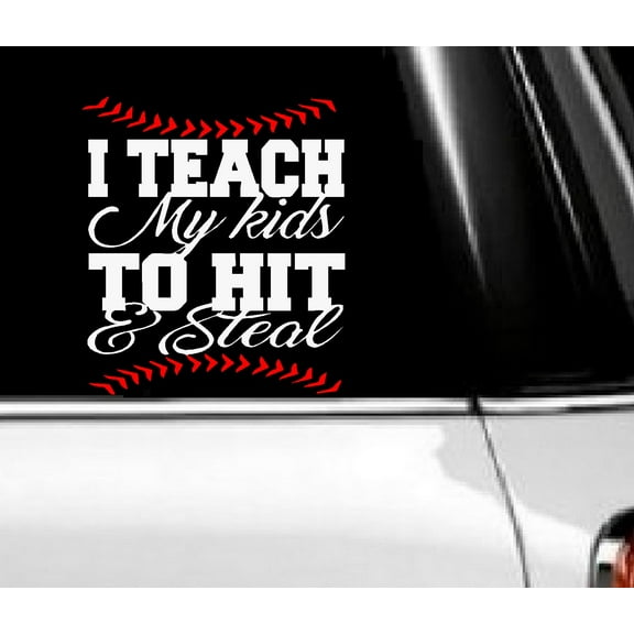 Decal ~ I Teach my Kids to Hit and Steal # 2 Auto Decal 6" x 7"