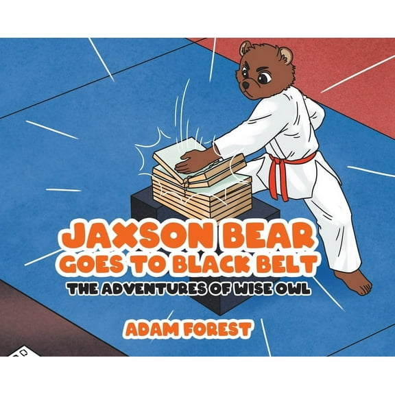 Jaxson Bear Goes To Black Belt: The Adventures of Wise Owl, (Hardcover)