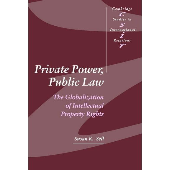 Cambridge Studies in International Relat Private Power, Public Law: The Globalization of Intellectual Property Rights, Book 88, (Paperback)
