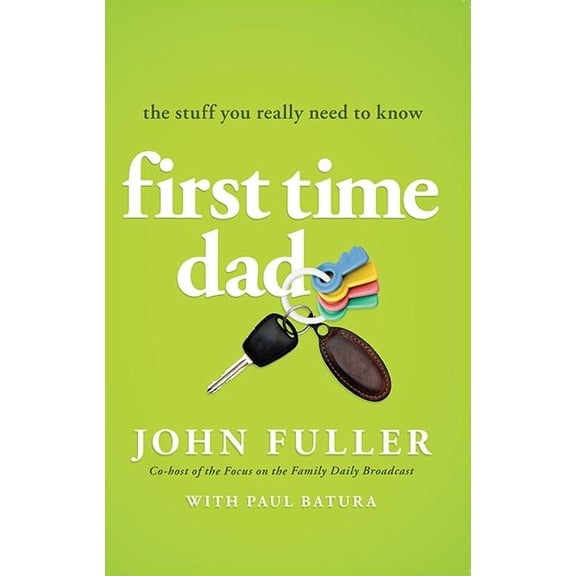 First-Time Dad: The Stuff You Really Need to Know, (Paperback)